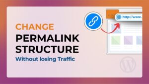 How to Change Permalink Structure without Losing Traffic